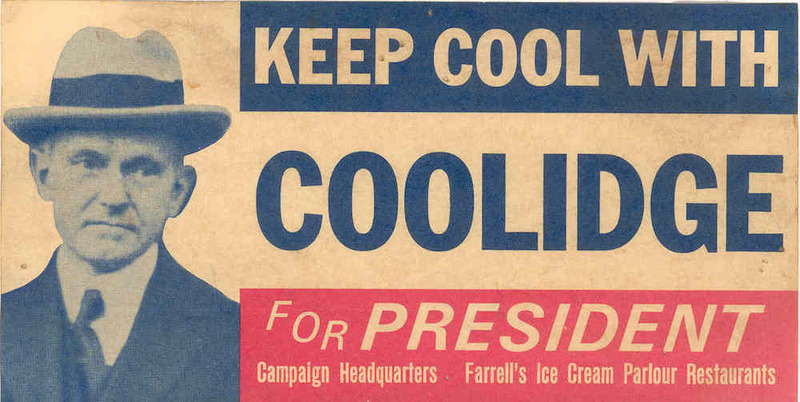 Campaign slogan for Calvin Coolidge, the Republican Party's presidential candidate in the 1924 election (Source: Source: Center for Public History + Digital Humanities)