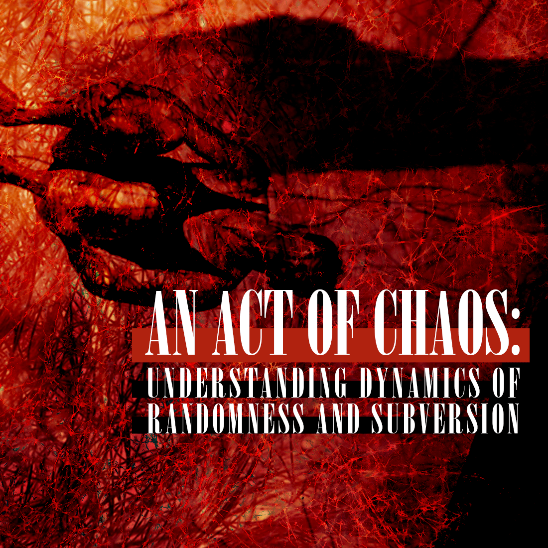 Issue.09: An Act of Chaos: Understanding Dynamics of Randomness and Subversion