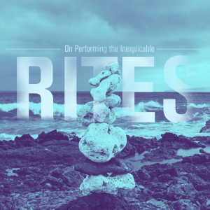 Issue.20: Rites: On Performing the Inexplicable